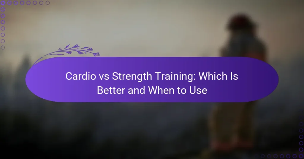 Cardio vs Strength Training: Which Is Better and When to Use