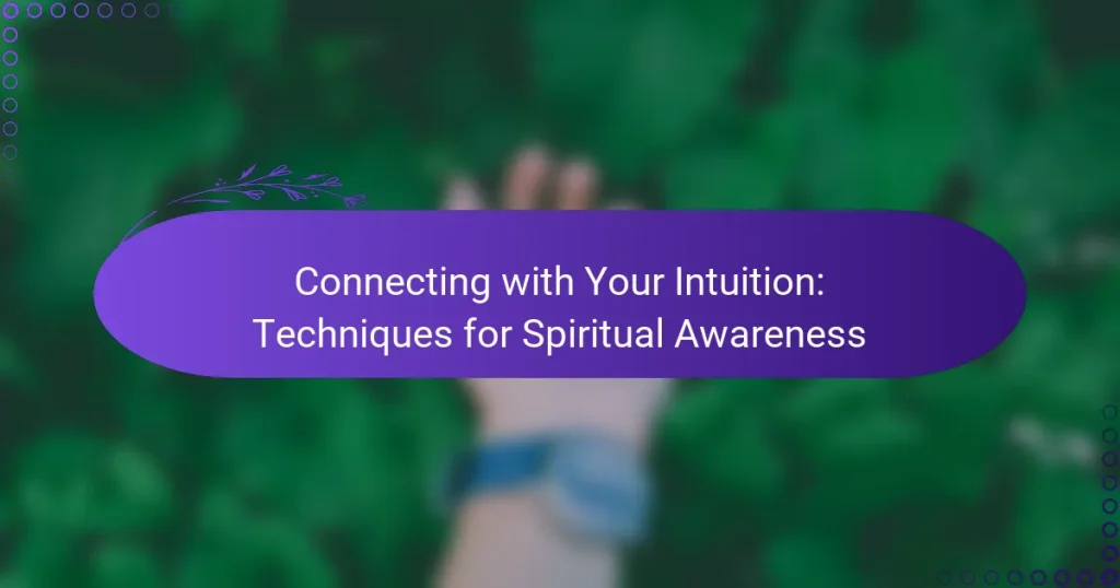 Connecting with Your Intuition: Techniques for Spiritual Awareness