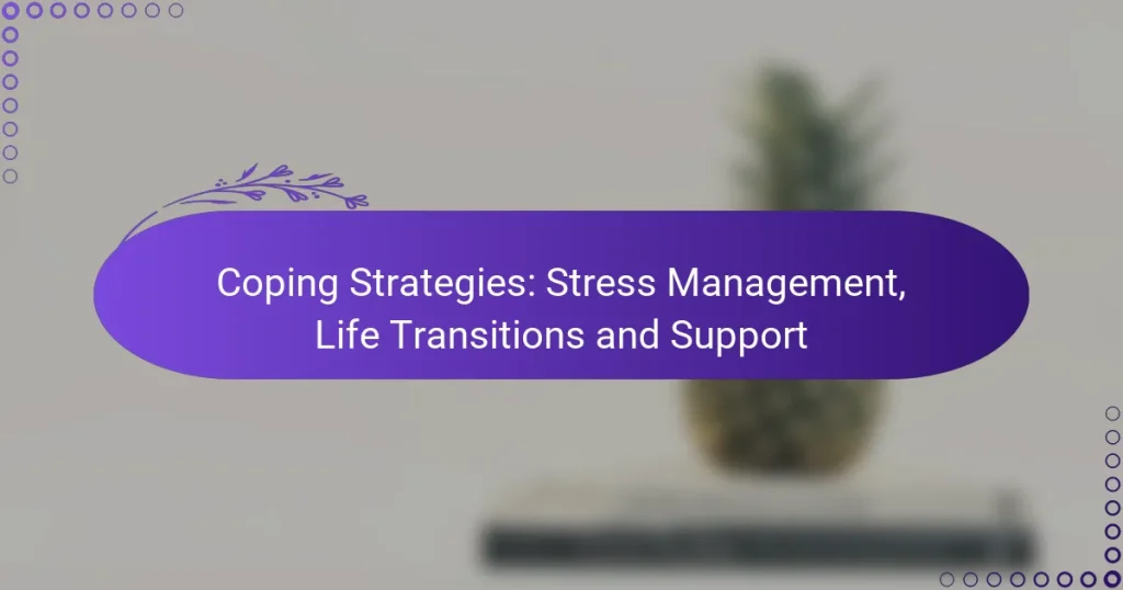 Coping Strategies: Stress Management, Life Transitions and Support