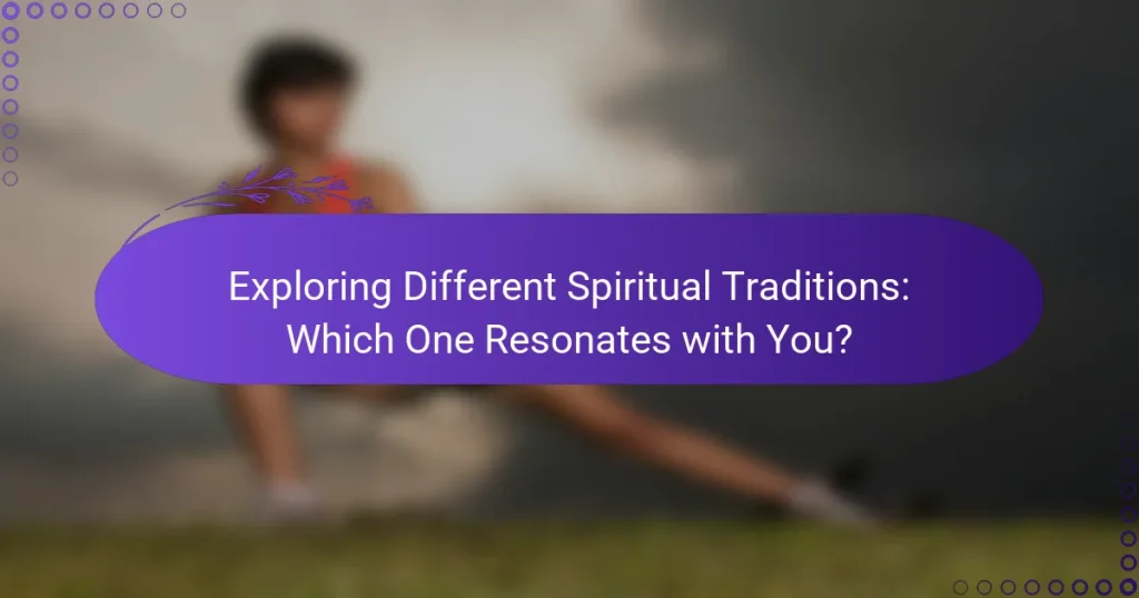 Exploring Different Spiritual Traditions: Which One Resonates with You?