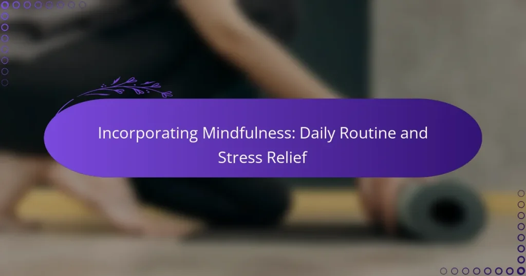 Incorporating Mindfulness: Daily Routine and Stress Relief