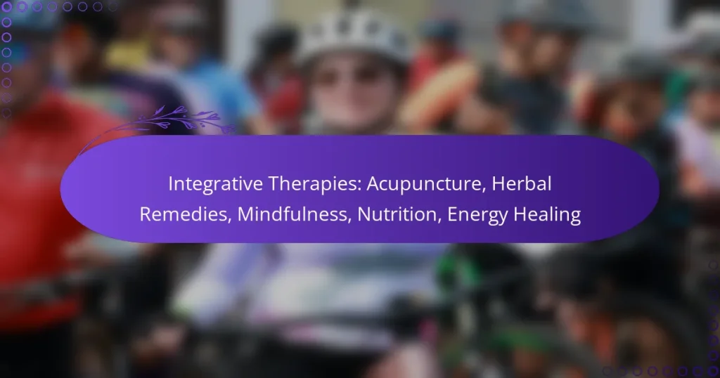 Integrative Therapies: Acupuncture, Herbal Remedies, Mindfulness, Nutrition, Energy Healing