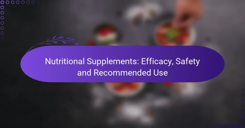 Nutritional Supplements: Efficacy, Safety and Recommended Use