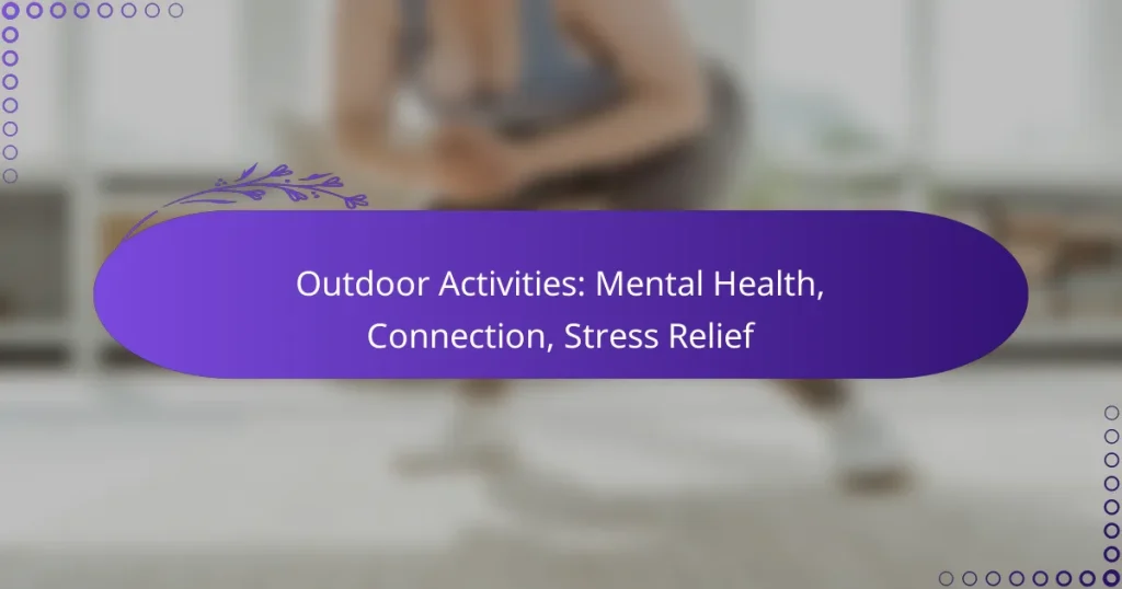 Outdoor Activities: Mental Health, Connection, Stress Relief
