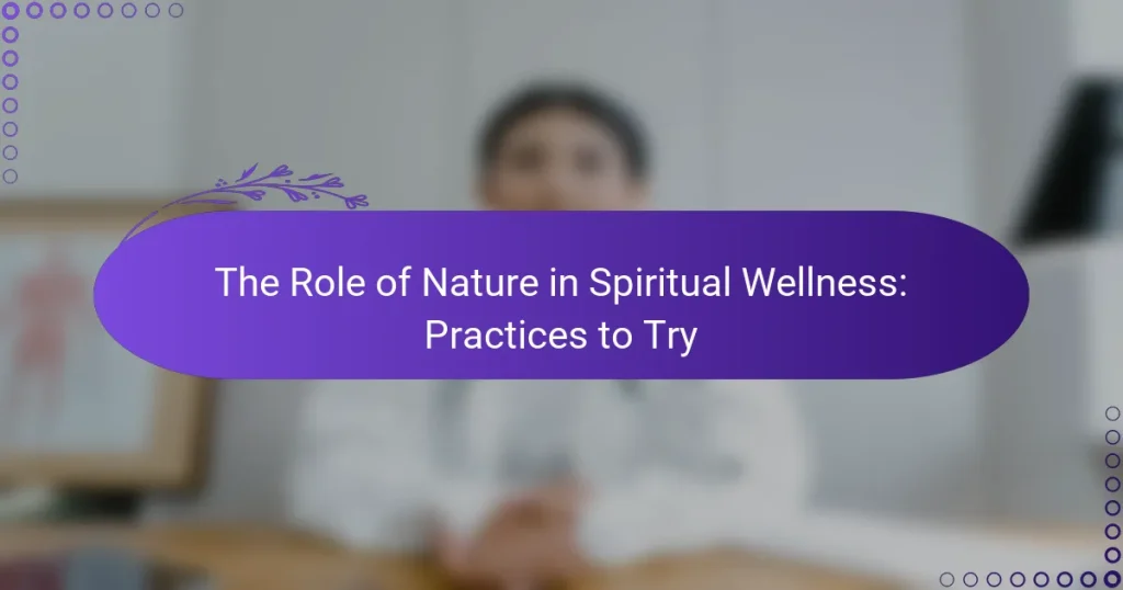 The Role of Nature in Spiritual Wellness: Practices to Try