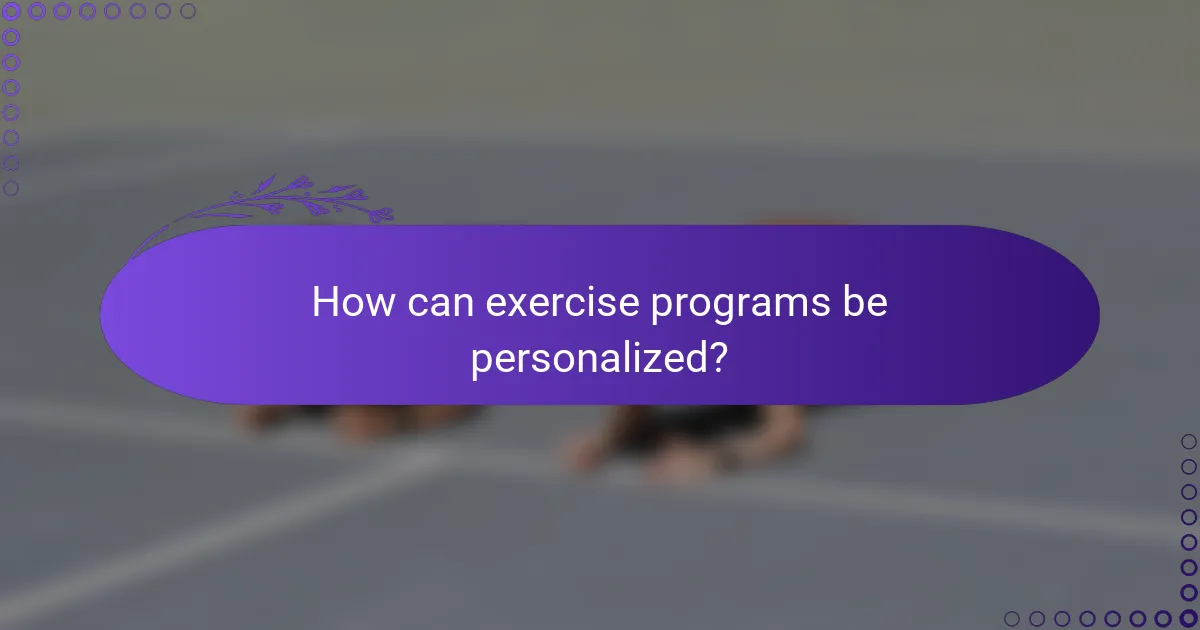 How can exercise programs be personalized?