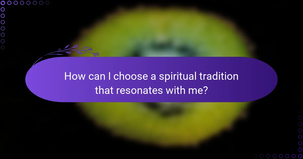 How can I choose a spiritual tradition that resonates with me?