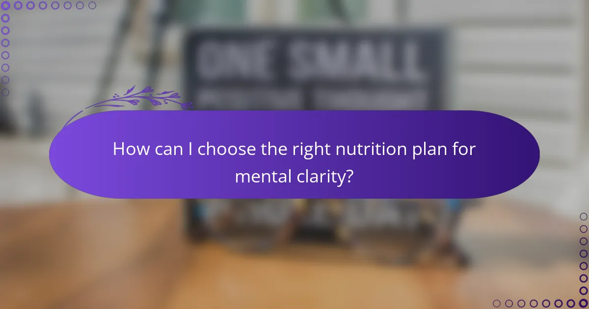 How can I choose the right nutrition plan for mental clarity?