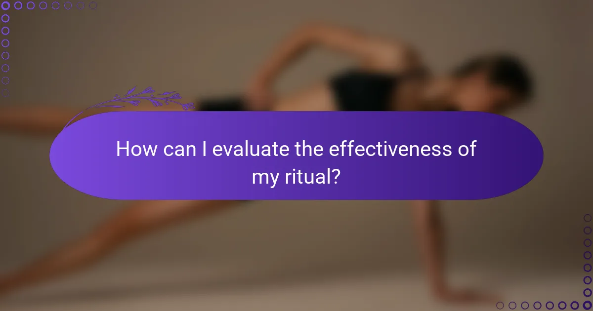 How can I evaluate the effectiveness of my ritual?