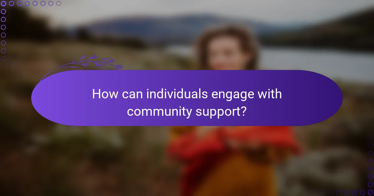 How can individuals engage with community support?