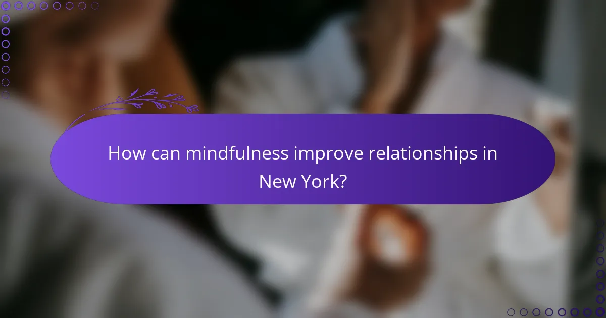 How can mindfulness improve relationships in New York?