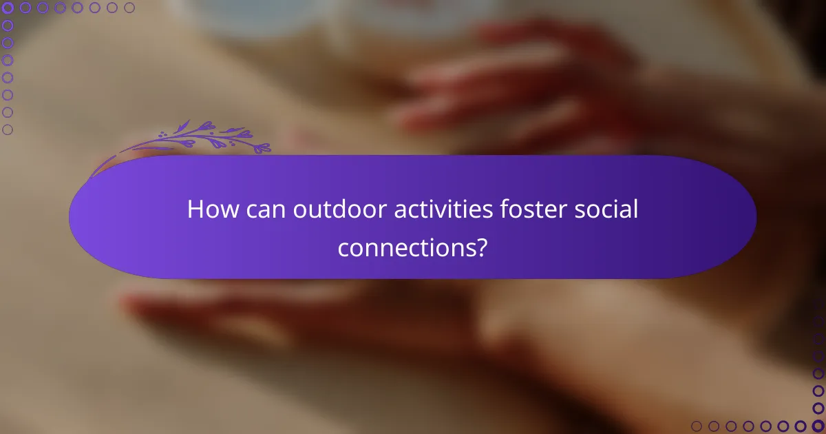 How can outdoor activities foster social connections?