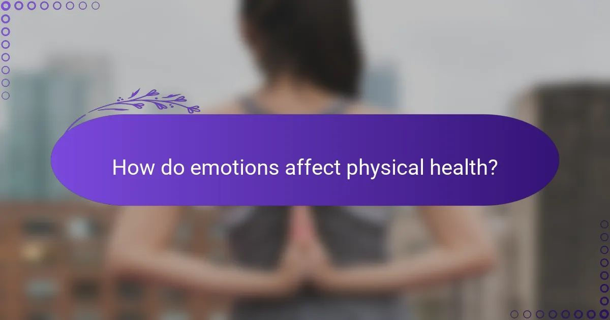 How do emotions affect physical health?