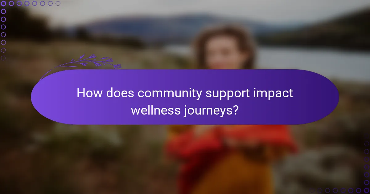 How does community support impact wellness journeys?