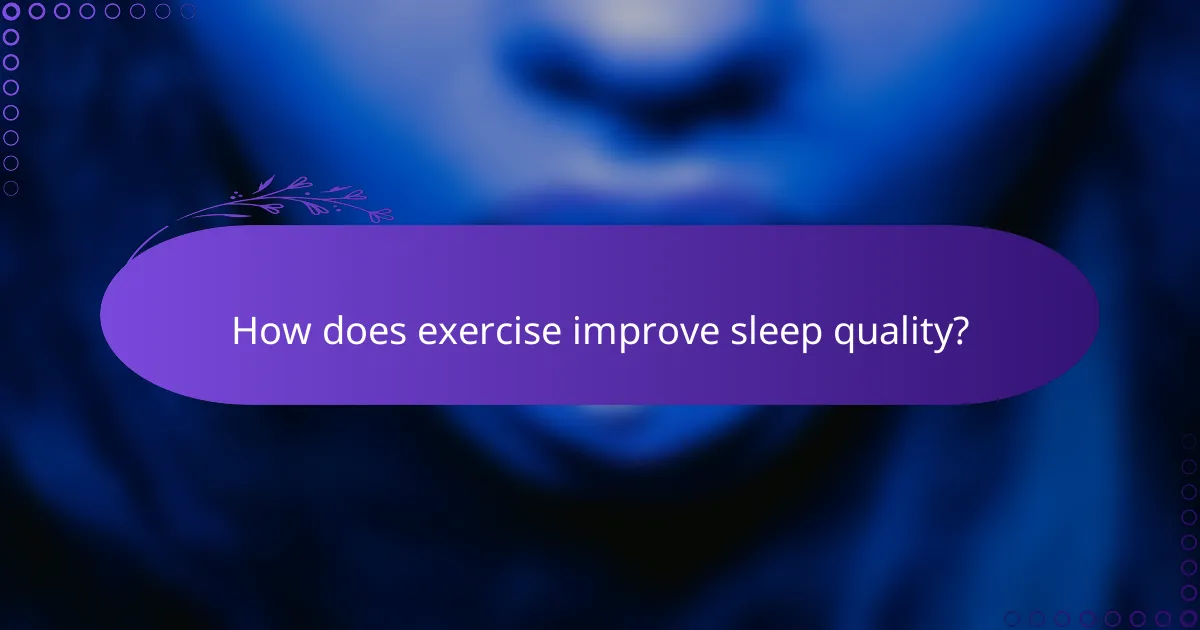 How does exercise improve sleep quality?
