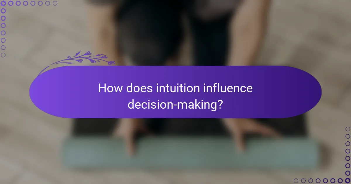How does intuition influence decision-making?