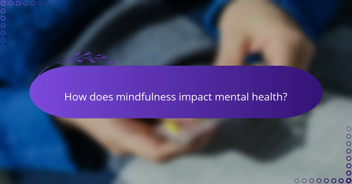 How does mindfulness impact mental health?