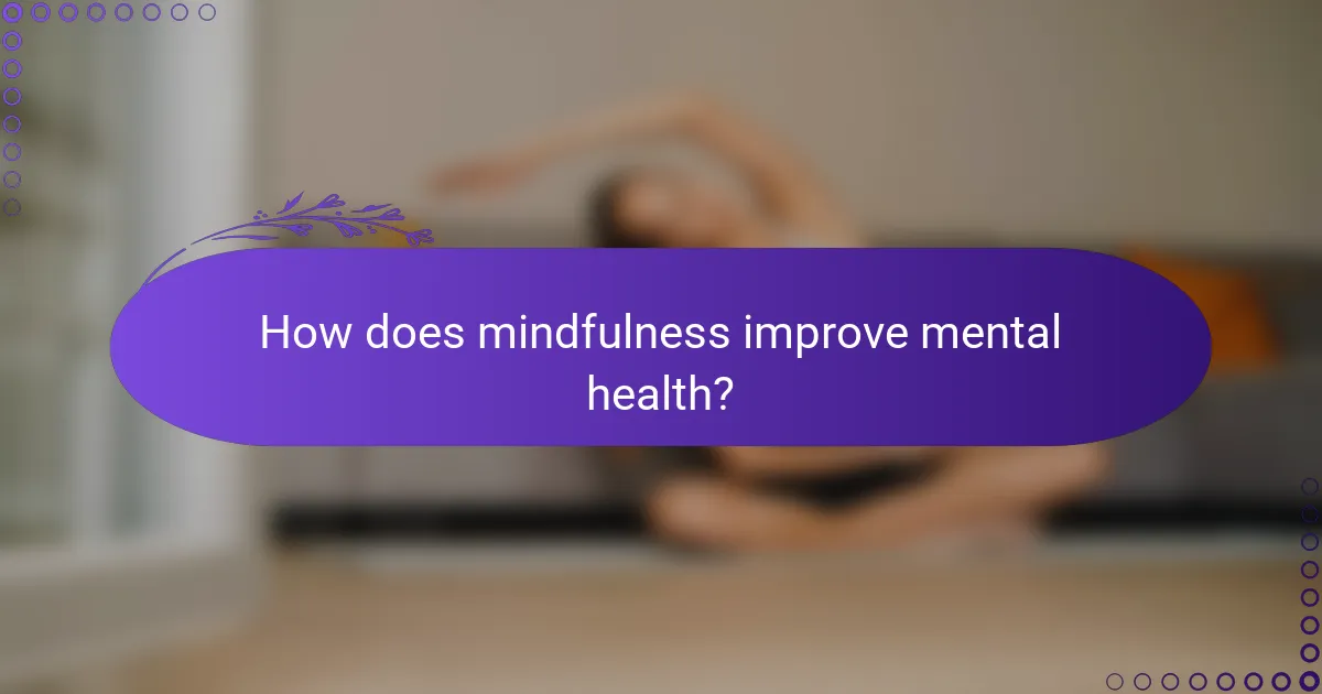 How does mindfulness improve mental health?