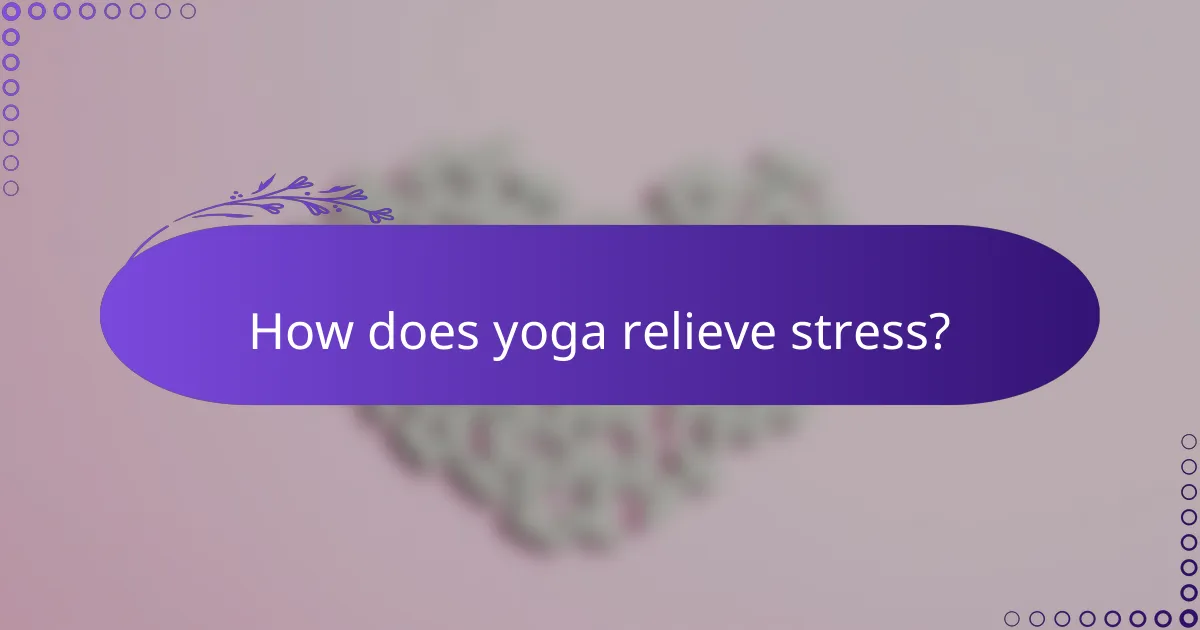 How does yoga relieve stress?