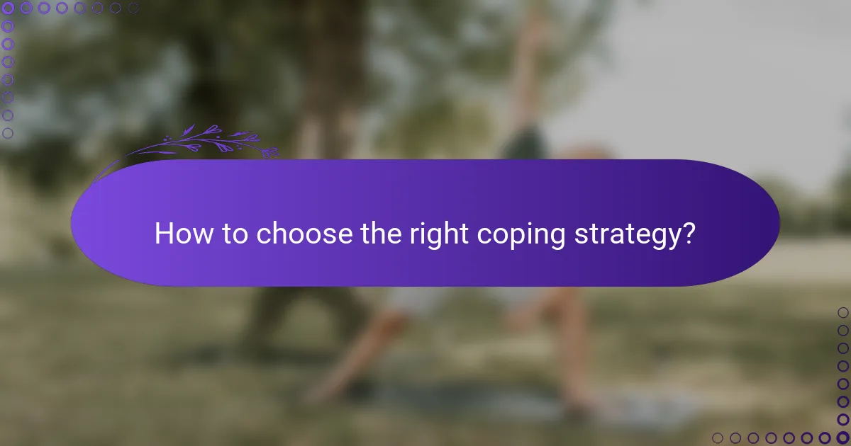 How to choose the right coping strategy?