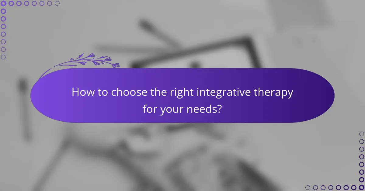 How to choose the right integrative therapy for your needs?