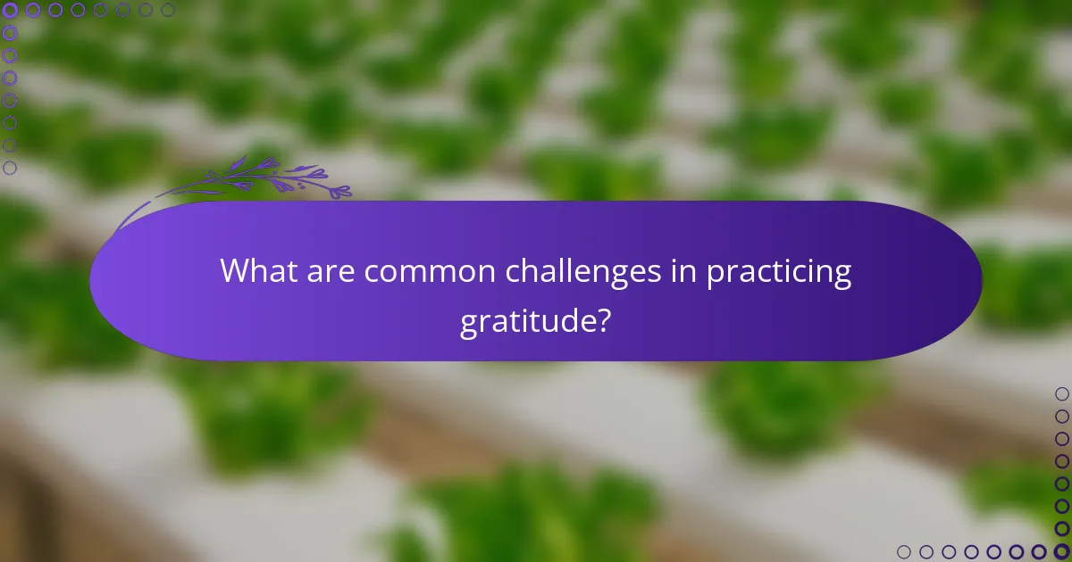 What are common challenges in practicing gratitude?