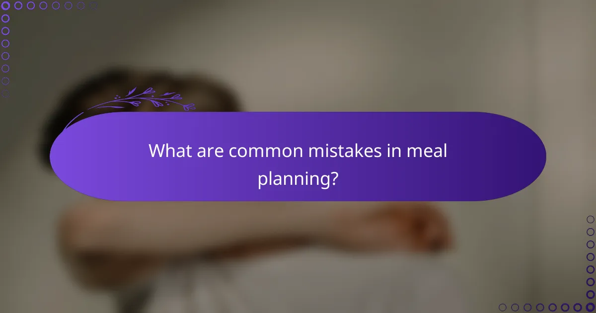 What are common mistakes in meal planning?