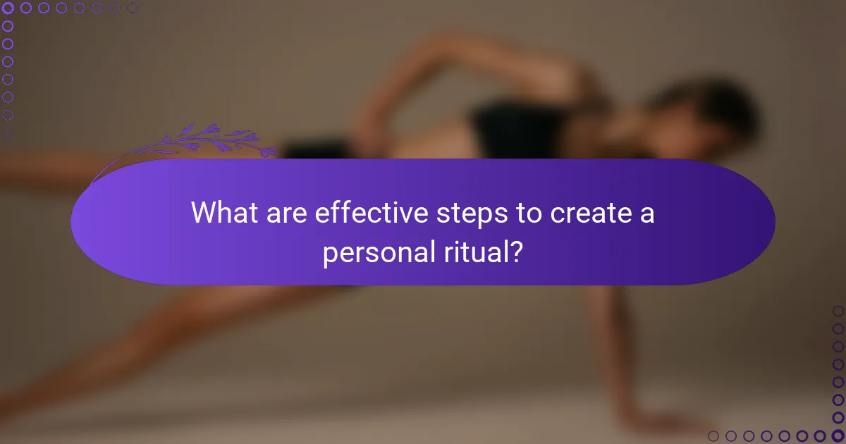 What are effective steps to create a personal ritual?