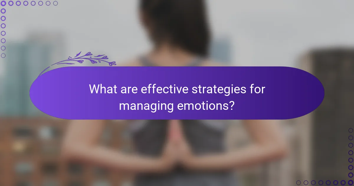 What are effective strategies for managing emotions?