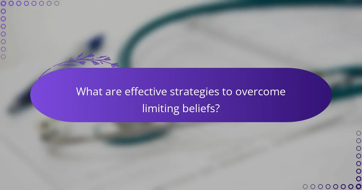 What are effective strategies to overcome limiting beliefs?