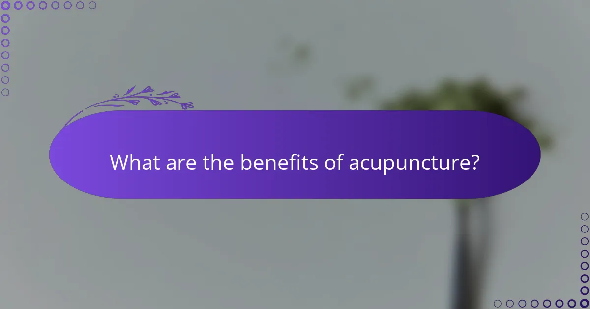 What are the benefits of acupuncture?
