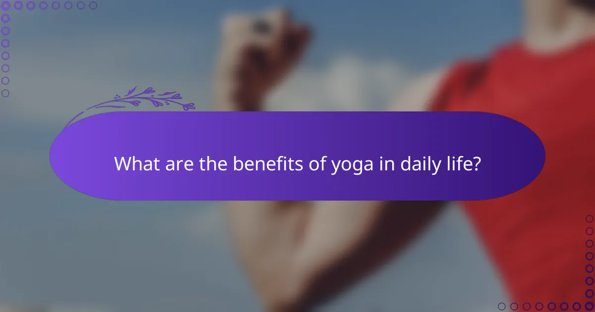 What are the benefits of yoga in daily life?