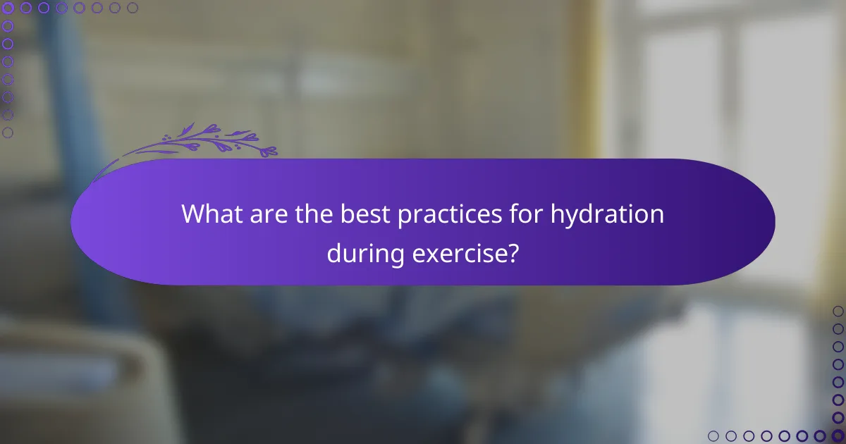 What are the best practices for hydration during exercise?