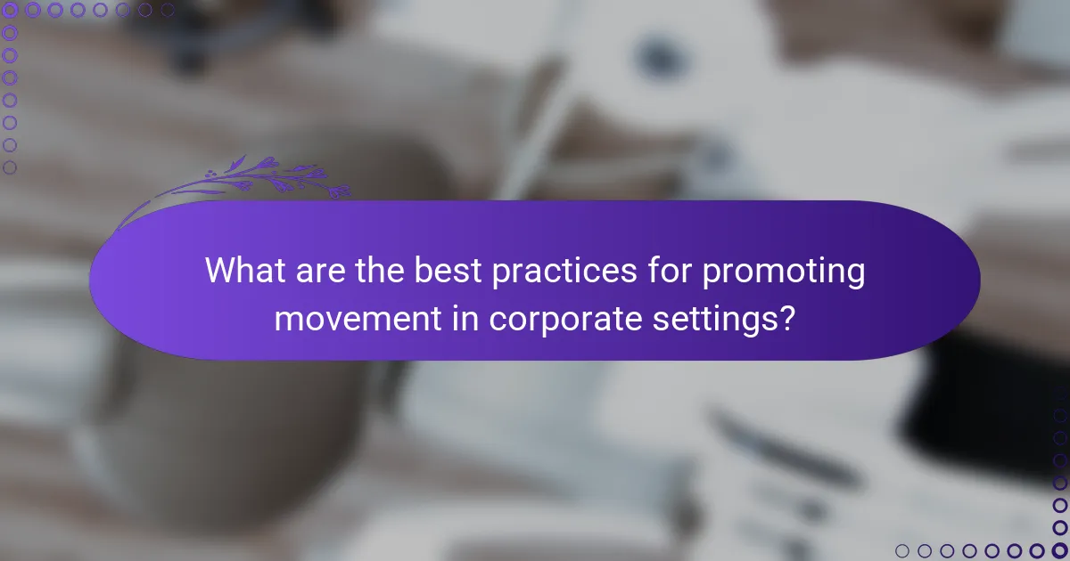 What are the best practices for promoting movement in corporate settings?
