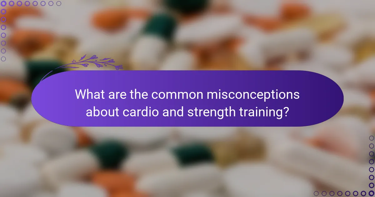 What are the common misconceptions about cardio and strength training?