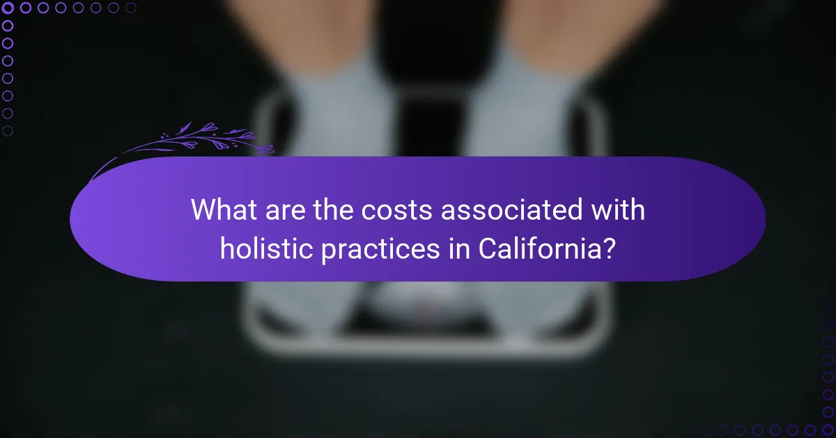 What are the costs associated with holistic practices in California?