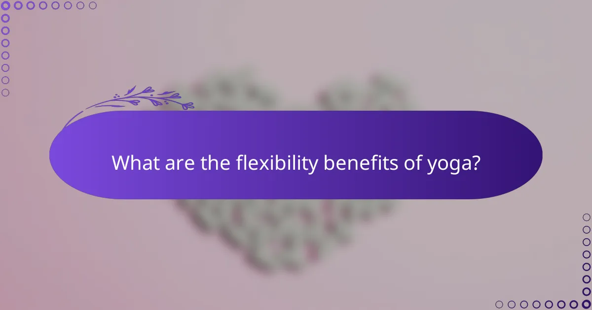 What are the flexibility benefits of yoga?