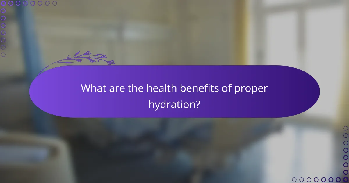 What are the health benefits of proper hydration?