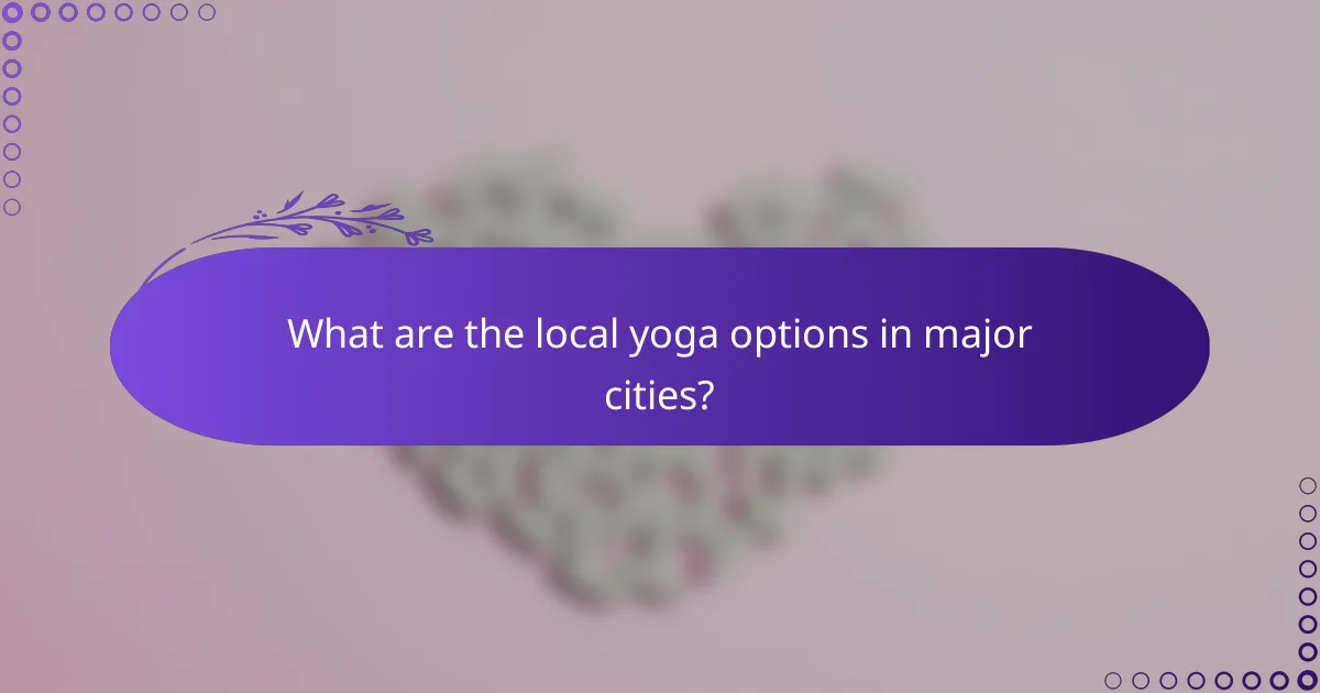 What are the local yoga options in major cities?