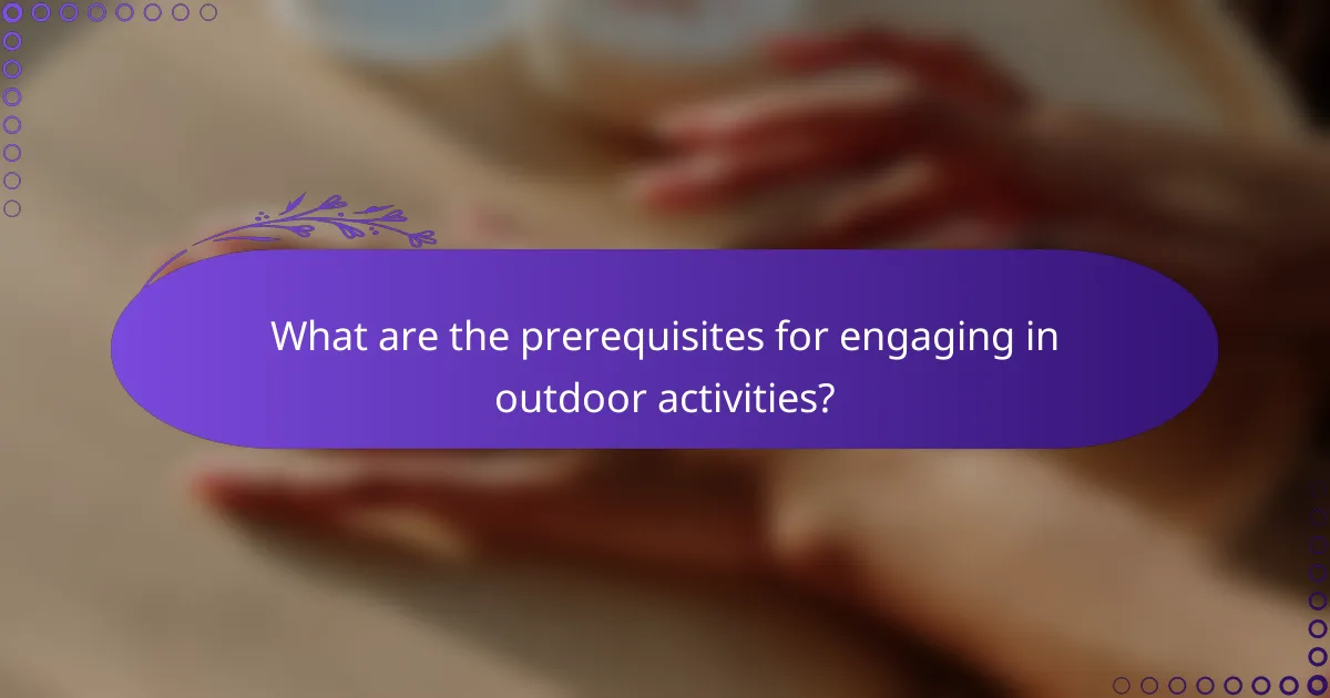 What are the prerequisites for engaging in outdoor activities?