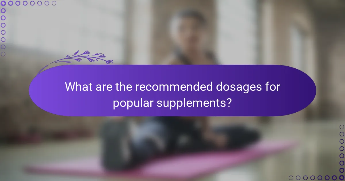 What are the recommended dosages for popular supplements?