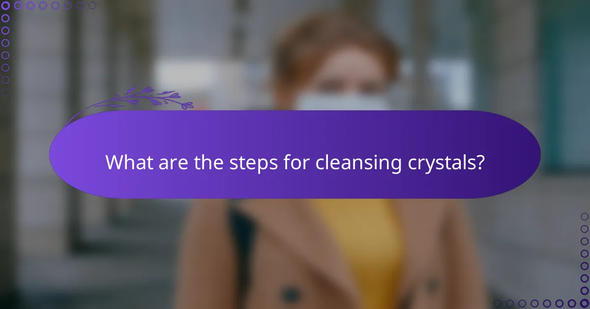 What are the steps for cleansing crystals?