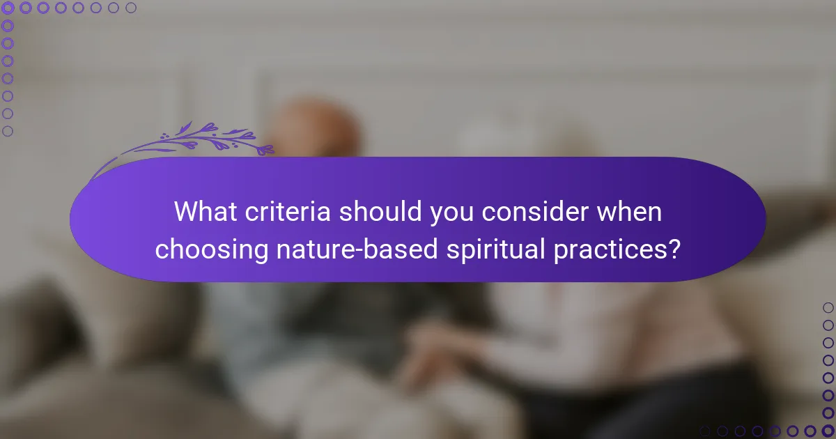 What criteria should you consider when choosing nature-based spiritual practices?