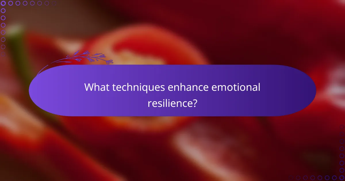 What techniques enhance emotional resilience?