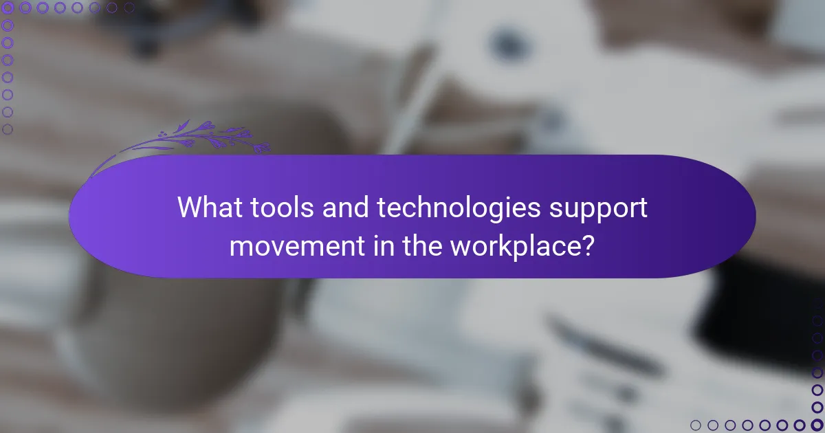 What tools and technologies support movement in the workplace?