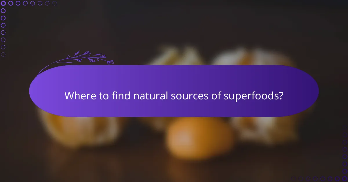 Where to find natural sources of superfoods?