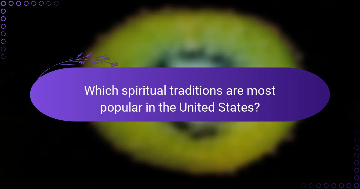 Which spiritual traditions are most popular in the United States?
